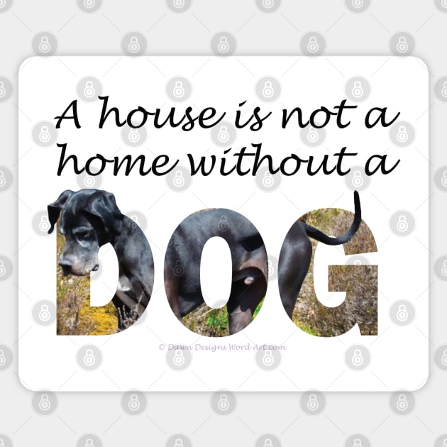 A house is not a home without a dog - Great Dane oil painting word art Magnet by DawnDesignsWordArt